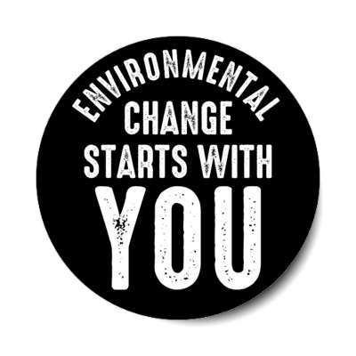 environmental change starts with you black stickers, magnet