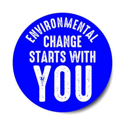 environmental change starts with you blue stickers, magnet