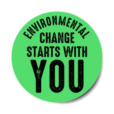 environmental change starts with you green stickers, magnet
