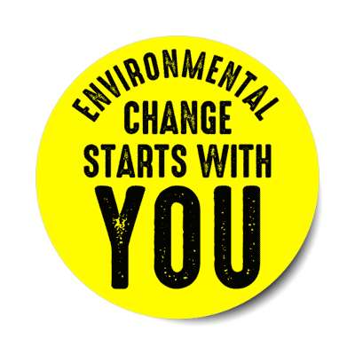 environmental change starts with you yellow stickers, magnet