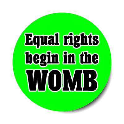 equal rights begin in the womb stickers, magnet