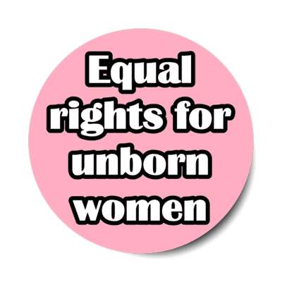 equal rights for unborn women stickers, magnet