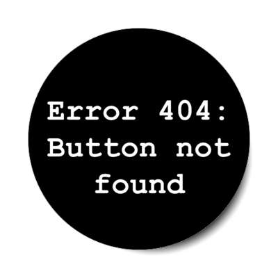 error 404 button not found stickers, magnet
