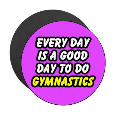 every day is a good day to do gymnastics stickers, magnet