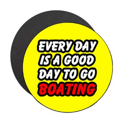 every day is a good day to go boating stickers, magnet