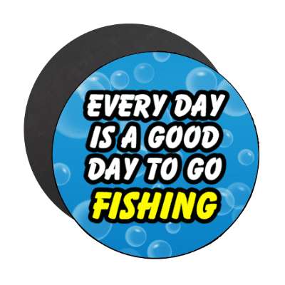 every day is a good day to go fishing stickers, magnet
