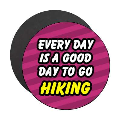 every day is a good day to go hiking stickers, magnet