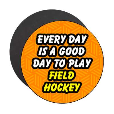 every day is a good day to play field hockey stickers, magnet