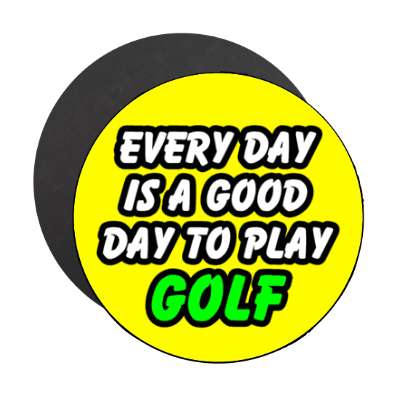 every day is a good day to play golf stickers, magnet