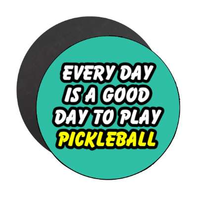 every day is a good day to play pickleball stickers, magnet
