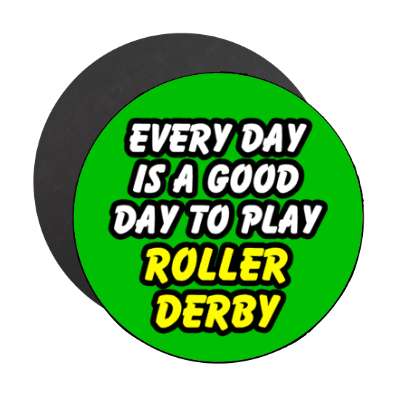 every day is a good day to play roller derby stickers, magnet