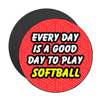 every day is a good day to play softball stickers, magnet