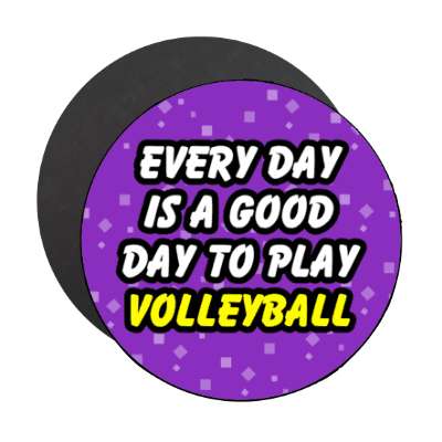 every day is a good day to play volleyball stickers, magnet