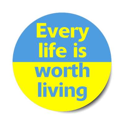 every life is worth living stickers, magnet