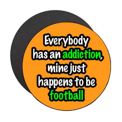 everybody has an addiction mine just happens to be football stickers, magnet