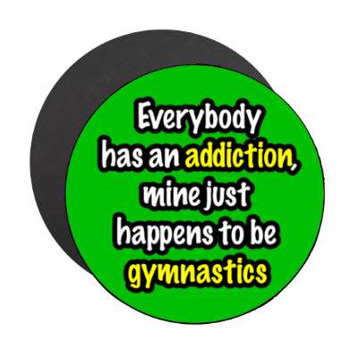 everybody has an addiction mine just happens to be gymnastics stickers, magnet