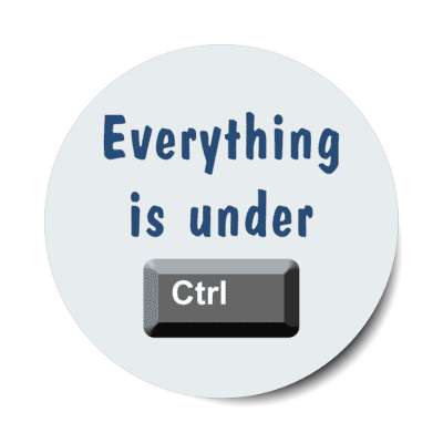 everything is under ctrl key grey stickers, magnet