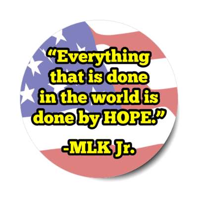 everything that is done in the world is done by hope mlk jr us flag stickers, magnet
