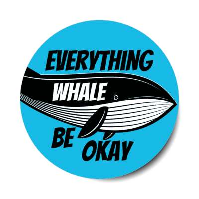 everything whale be okay will stickers, magnet