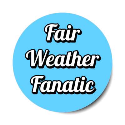 fair weather fanatic stickers, magnet