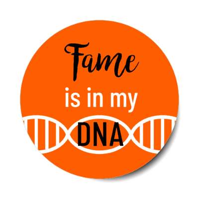 fame is in my dna stickers, magnet