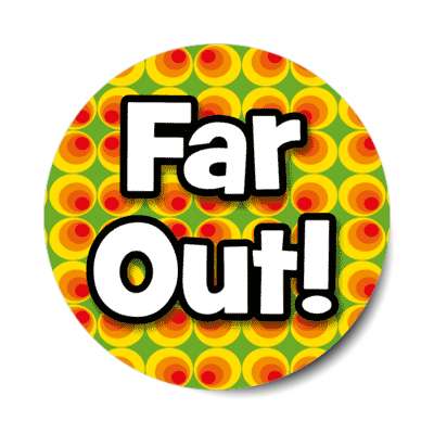 far out 70s quote pop saying stickers, magnet
