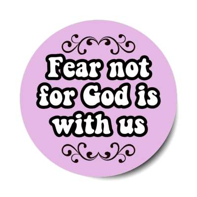 fear not for god is with us beautiful stickers, magnet