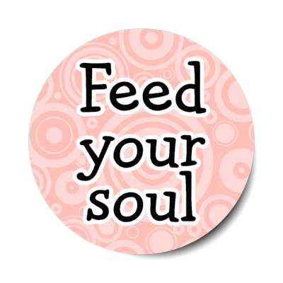 feed your soul stickers, magnet