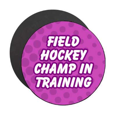field hockey champ in training stickers, magnet