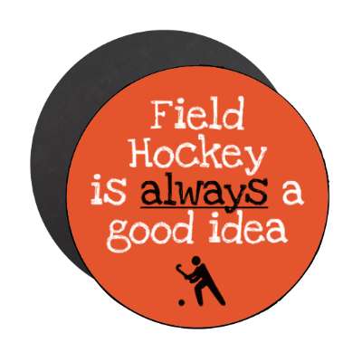 field hockey is always a good idea stickers, magnet