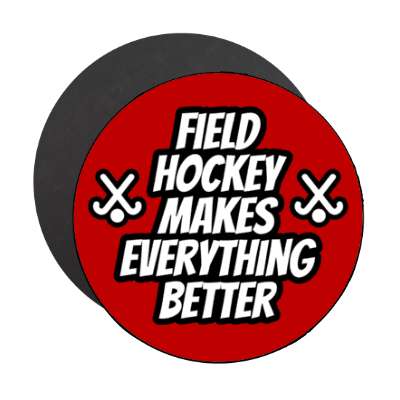 field hockey makes everything better stickers, magnet