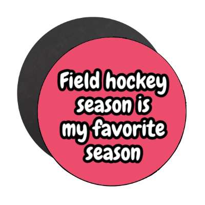 field hockey season is my favorite season stickers, magnet