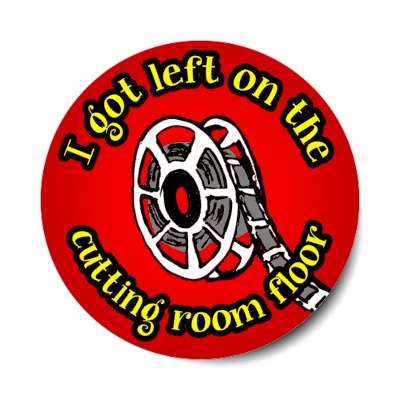 film reel i got left on the cutting room floor stickers, magnet