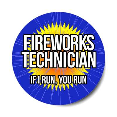 fireworks technician if i run you run funny stickers, magnet