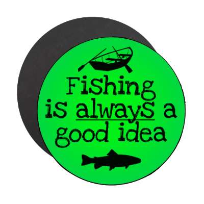 fishing is always a good idea rowboat fish stickers, magnet