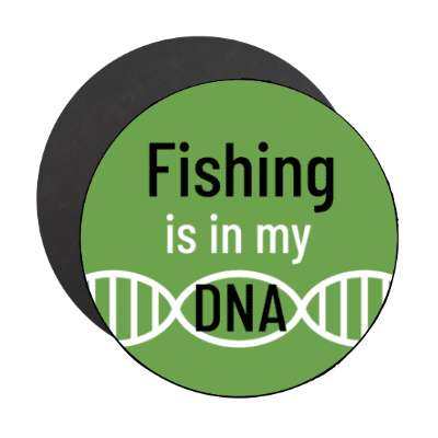 fishing is in my dna stickers, magnet