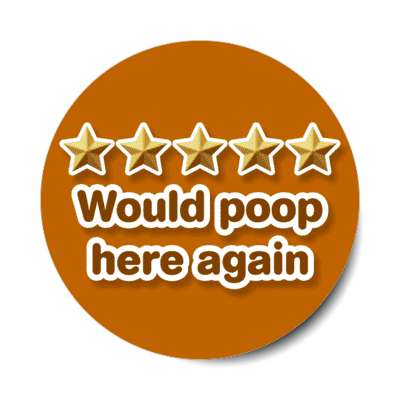 five out of five stars would poop here again brown stickers, magnet