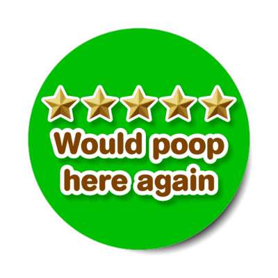 five out of five stars would poop here again green stickers, magnet