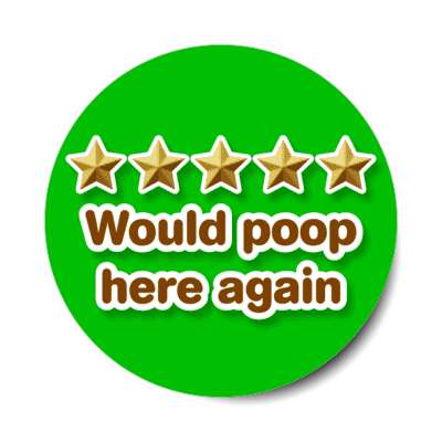 five out of five stars would poop here again green stickers, magnet