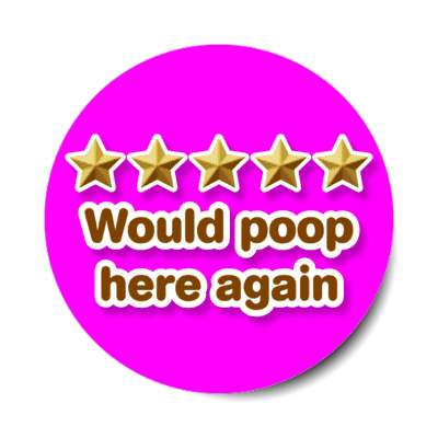 five out of five stars would poop here again magenta stickers, magnet