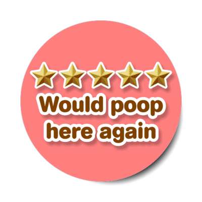 five out of five stars would poop here again pink stickers, magnet