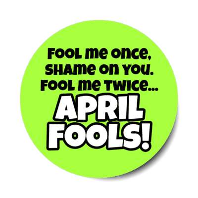 fool me once shame on you fool me twice april fools fun stickers, magnet