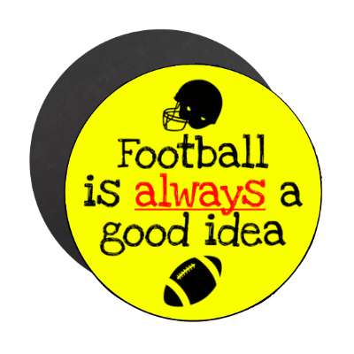 football is always a good idea helmet stickers, magnet