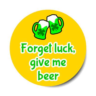 forget luck give me beer green mugs shamrock stickers, magnet