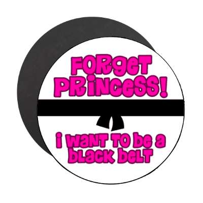 forget princess i want to be a black belt stickers, magnet
