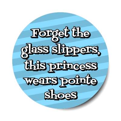 forget the glass slippers this princess wears pointe shoes stickers, magnet