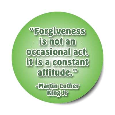 forgiveness is not an occasional act it is a constant attitude mlk jr stickers, magnet