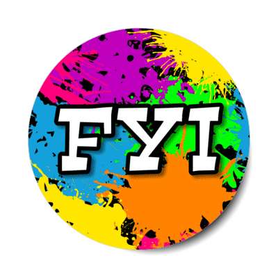 fyi for your information 90s slang party color splatter stickers, magnet