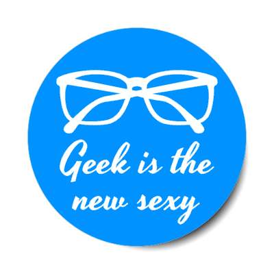 geek is the new sexy nerd glasses blue stickers, magnet