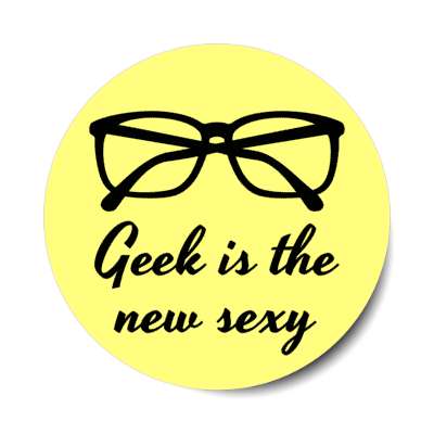 geek is the new sexy nerd glasses yellow stickers, magnet